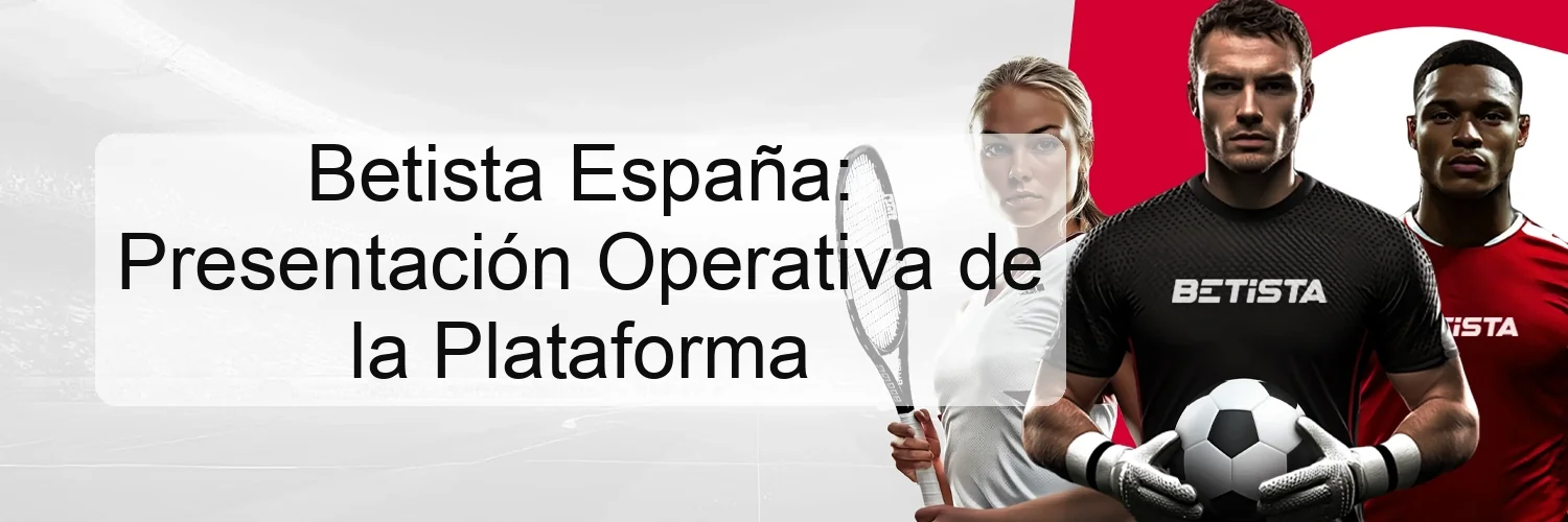 Betista España: Presentación Operativa de la Plataforma Betista España: Presentación Operativa de la Plataforma